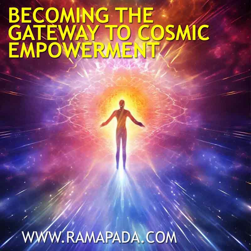 Becoming the Gateway to Cosmic Empowerment – Spiritual Guidance by Ramapada Acharjee.